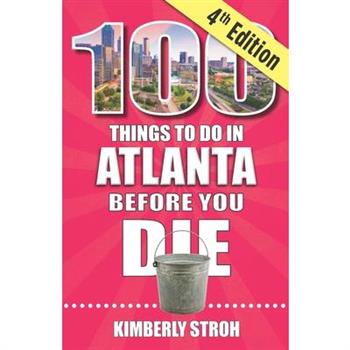 100 Things to Do in Atlanta Before You Die, 4th Edition