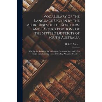 Vocabulary of the Language Spoken by the Aborigines of the Southern and Eastern Portions of the Settled Districts of South Australia