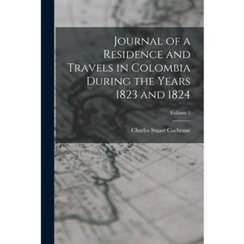 Journal of a Residence and Travels in Colombia During the Years 1823 and 1824; Volume 1