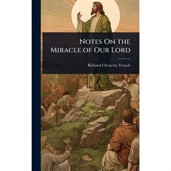 Notes On the Miracle of Our Lord