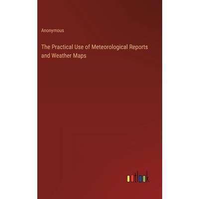 The Practical Use of Meteorological Reports and Weather Maps