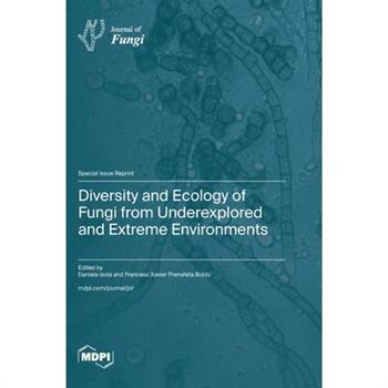 Diversity and Ecology of Fungi from Underexplored and Extreme Environments