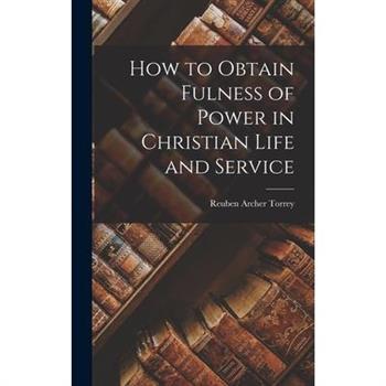 How to Obtain Fulness of Power in Christian Life and Service