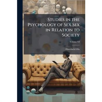 Studies in the Psychology of Sex Sex in Relation to Society