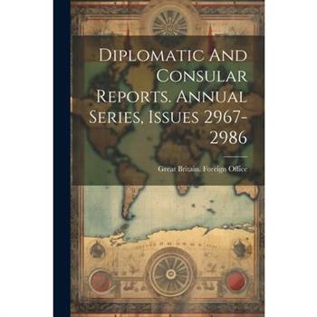 Diplomatic And Consular Reports. Annual Series, Issues 2967-2986