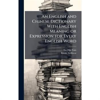 An English and Chinese Dictionary With English Meaning or Expression for Every English Word
