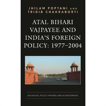 Atal Bihari Vajpayee and India’s Foreign Policy: 1977-2004