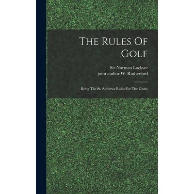 The Rules Of Golf; Being The St. Andrews Rules For The Game