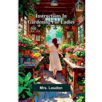 Instructions In Gardening For Ladies