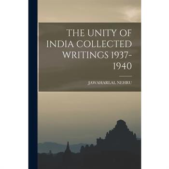 The Unity of India Collected Writings 1937-1940