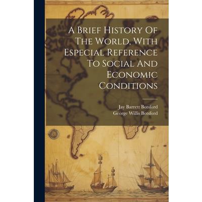 A Brief History Of The World, With Especial Reference To Social And Economic Conditions