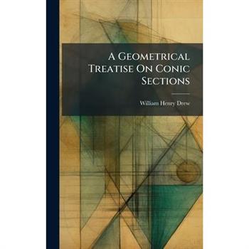 A Geometrical Treatise On Conic Sections