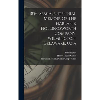1836. Semi-centennial Memoir Of The Harlan & Hollingsworth Company, Wilmington, Delaware, U.s.a