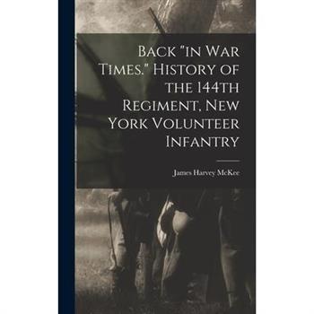 Back in war Times. History of the 144th Regiment, New York Volunteer Infantry