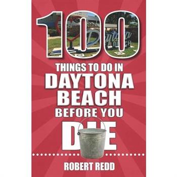 100 Things to Do in Daytona Beach Before You Die