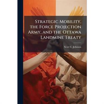 Strategic Mobility, the Force Projection Army, and the Ottawa Landmine Treaty