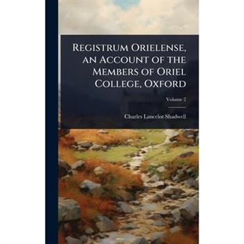 Registrum Orielense, an Account of the Members of Oriel College, Oxford