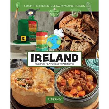 Ireland, Recipes, Flavors, & Traditions