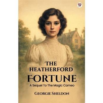 The Heatherford Fortune A Sequel To The Magic Cameo