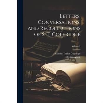 Letters, Conversations, and Recollections of S. T. Coleridge; Volume 2