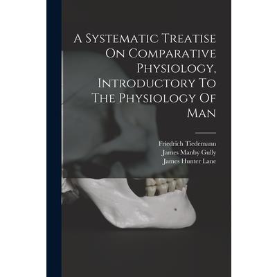 A Systematic Treatise On Comparative Physiology, Introductory To The Physiology Of Man