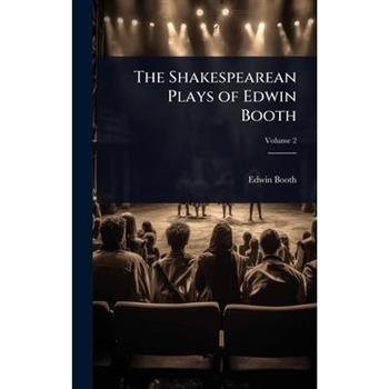 The Shakespearean Plays of Edwin Booth
