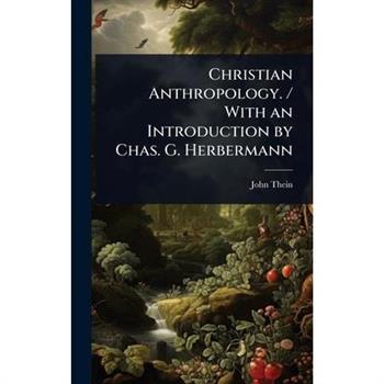 Christian Anthropology. / With an Introduction by Chas. G. Herbermann