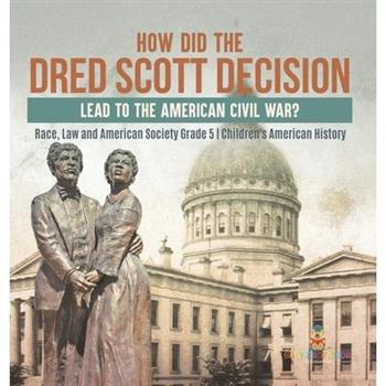 How Did the Dred Scott Decision Lead to the American Civil War? Race, Law and American Society Grade 5 Children's American History