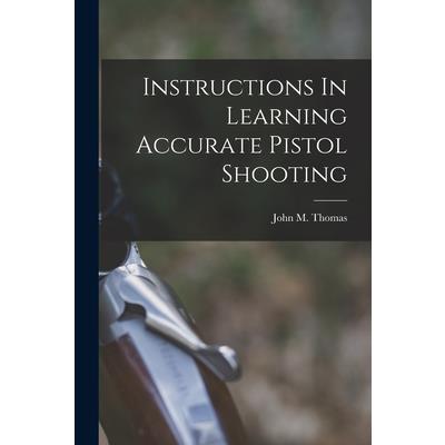 Instructions In Learning Accurate Pistol Shooting