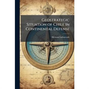 Geostrategic Situation of Chile in Continental Defense