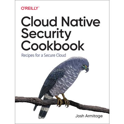 Cloud Native Security Cookbook Cloud Native Security Cookbook