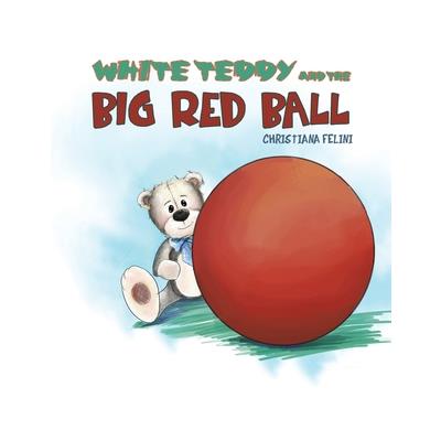 White Teddy and the Big Red Ball White Teddy and the Big Red Ball