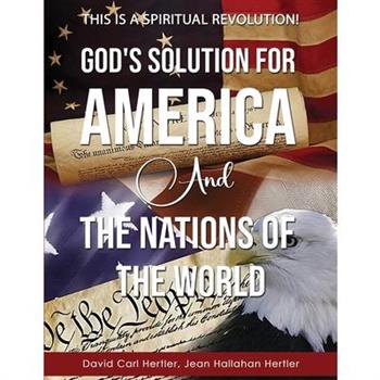 God's Solution for America and the Nations of the World
