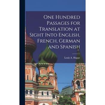 One Hundred Passages for Translation at Sight Into English, French, German and Spanish