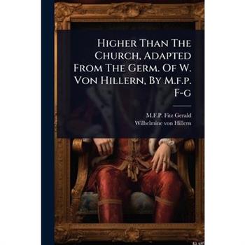 Higher Than The Church, Adapted From The Germ. Of W. Von Hillern, By M.f.p. F-g