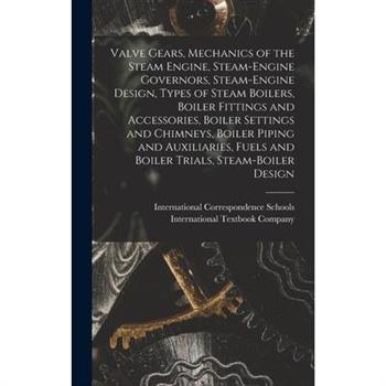 Valve Gears, Mechanics of the Steam Engine, Steam-Engine Governors, Steam-Engine Design, Types of Steam Boilers, Boiler Fittings and Accessories, Boiler Settings and Chimneys, Boiler Piping and Auxili