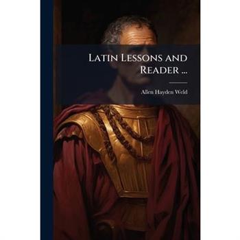 Latin Lessons and Reader ...