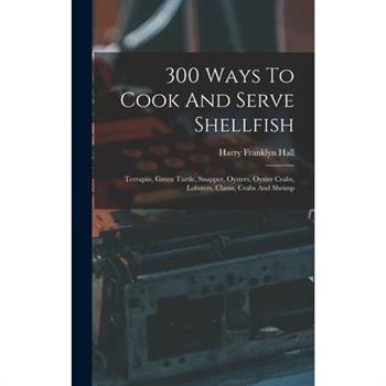 300 Ways To Cook And Serve Shellfish