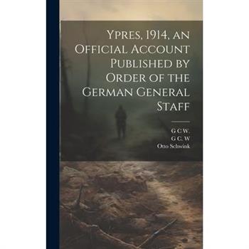 Ypres, 1914, an Official Account Published by Order of the German General Staff