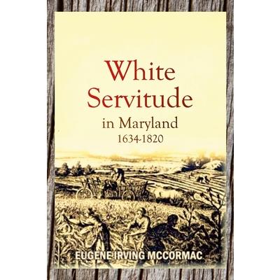 White Servitude in Maryland, 1634-1820 (1904)