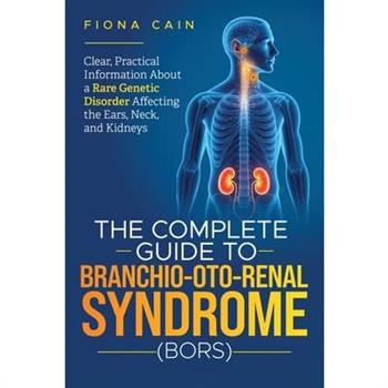 The Complete Guide To Branchio-Oto-Renal Syndrome (BORS)