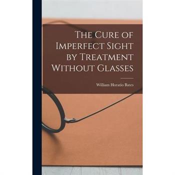 The Cure of Imperfect Sight by Treatment Without Glasses