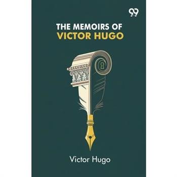 The Memoirs Of Victor Hugo