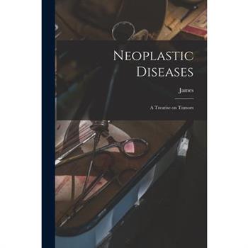 Neoplastic Diseases; a Treatise on Tumors