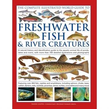 The Freshwater Fish and River Creatures, Complete Illustrated World Guide to