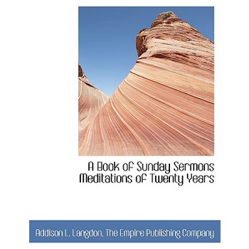 A Book of Sunday Sermons Meditations of Twenty Years