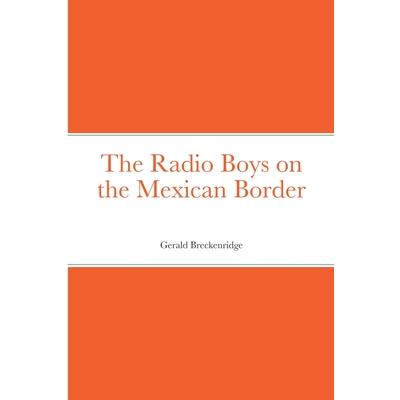 The Radio Boys on the Mexican Border