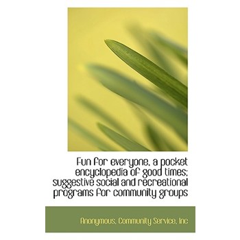 Fun for Everyone, a Pocket Encyclopedia of Good Times; Suggestive Social and Recreational Programs F
