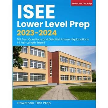 ISEE Lower Level Exam Prep 2020-2021ISEE Study Guide with 512 Test Questions and Answer Ex