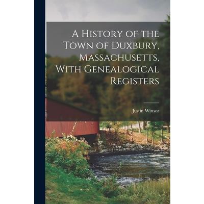 A History of the Town of Duxbury, Massachusetts, With Genealogical Registers